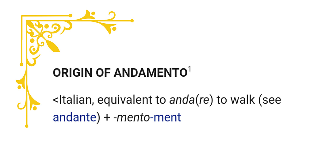 image of text: reads "Origin of Andamento <Italian, equivalent to anda(re) to walk (see andante) +mento-ment